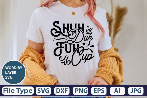 Shuh Duh Fuh Cup SVG Cut File: Graphics for T-Shirt Designs