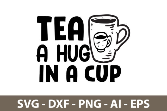 TEA a HUG in a CUP SVG: Graphics & T-Shirt Designs